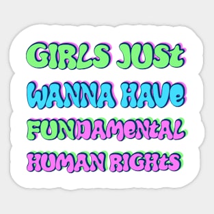 Girls just wanna have fundamental human rights Sticker